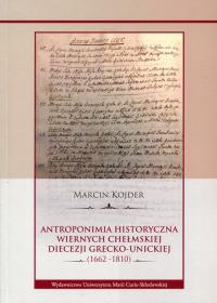 Antroponimia historyczna wiernych chełmskiej.... Autor: Kojder Marcin. Dobreksiazki.pl Okładka książki Antroponimia historyczna wiernych chełmskiej...
