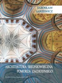 Architektura średniowieczna Pomorza Zachodniego. Autor: Jarzewicz Jarosław. Dobreksiazki.pl Okładka książki Architektura średniowieczna Pomorza Zachodniego