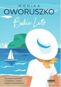 Babie lato. Autor: Monika Oworuszko. Dobreksiazki.pl Okładka książki Babie lato