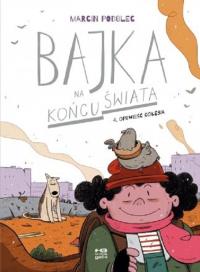 Bajka na końcu świata T.4 Opowieść gołębia. Autor: Podolec Marcin. Dobreksiazki.pl Okładka książki Bajka na końcu świata T.4 Opowieść gołębia