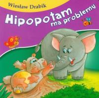 Bajki dla malucha - Hipopotam ma problemy. Autor: Drabik Wiesław. Dobreksiazki.pl Okładka książki Bajki dla malucha - Hipopotam ma problemy