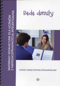 Okładka książki Będę dorosły Materiały edukacyjne dla uczniów z niepełnosprawnością intelektualną