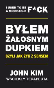 BYŁEM ŻAŁOSNYM DUPKIEM CZYLI JAK ŻYĆ Z SENSEM. Autor: John Kimball. Dobreksiazki.pl Okładka książki BYŁEM ŻAŁOSNYM DUPKIEM CZYLI JAK ŻYĆ Z SENSEM