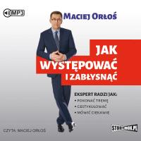 CD MP3 JAK WYSTĘPOWAĆ I ZABŁYSNĄĆ WYD. 2. Autor: Henryk Sawka;Maciej Orłoś. Dobreksiazki.pl Okładka książki CD MP3 JAK WYSTĘPOWAĆ I ZABŁYSNĄĆ WYD. 2