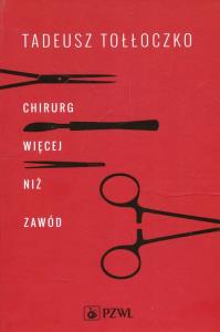 Chirurg Więcej niż zawód. Autor: Tołłoczko Tadeusz. Dobreksiazki.pl Okładka książki Chirurg Więcej niż zawód