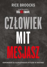 CZŁOWIEK MIT MESJASZ BÓG NIE UMARŁ 2. Autor: RICE BROOKS. Dobreksiazki.pl Okładka książki CZŁOWIEK MIT MESJASZ BÓG NIE UMARŁ 2