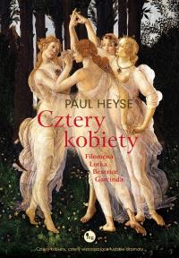 Cztery kobiety Filomena Lotka Beatrice Garcinda. Autor: Heyse Paul. Dobreksiazki.pl Okładka książki Cztery kobiety Filomena Lotka Beatrice Garcinda