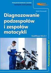 Diagnozowanie podzespołów i zespołów motocykli. Autor: Dmowski Rafał. Dobreksiazki.pl Okładka książki Diagnozowanie podzespołów i zespołów motocykli