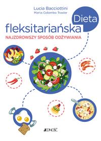Dieta fleksitariańska Najzdrowszy sposób odżywiania. Autor: Bacciottini Lucia, Colombo Traxler Marta. Dobreksiazki.pl Okładka książki Dieta fleksitariańska Najzdrowszy sposób odżywiania