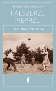 FAŁSZERZE PIEPRZU HISTORIA RODZINNA WYD. 2. Autor: Monika Sznajderman (red.). Dobreksiazki.pl Okładka książki FAŁSZERZE PIEPRZU HISTORIA RODZINNA WYD. 2