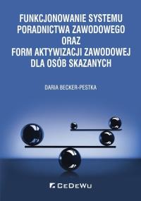 Funkcjonowanie systemu poradnictwa zawodowego oraz form aktywizacji zawodowej dla osób skazanych. Autor: red. Daria Becker-Pestka. Dobreksiazki.pl Okładka książki Funkcjonowanie systemu poradnictwa zawodowego oraz form aktywizacji zawodowej dla osób skazanych