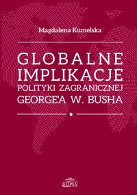 Okładka książki Globalne implikacje polityki zagranicznej George'a W. Buscha