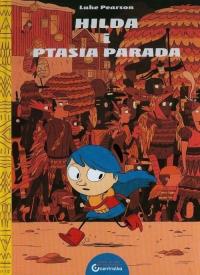 Hilda i Ptasia parada. Autor: Pearson Luke. Dobreksiazki.pl Okładka książki Hilda i Ptasia parada