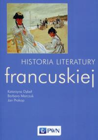 Historia literatury francuskiej. Autor: Dybeł Katarzyna, Marczuk Barbara, Prokop Jan. Dobreksiazki.pl Okładka książki Historia literatury francuskiej
