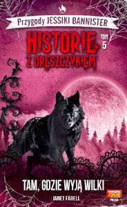 Historie z dreszczykiem J.Bannister 5 Tam, gdzie wyją wilki. Autor: JANET FARELL. Dobreksiazki.pl Okładka książki Historie z dreszczykiem J.Bannister 5 Tam, gdzie wyją wilki