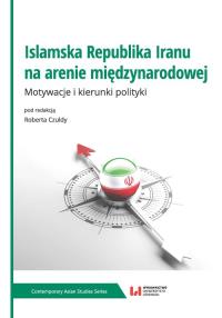 Islamska Republika Iranu na arenie międzynarodowej. Autor: Robert Czuldy. Dobreksiazki.pl Okładka książki Islamska Republika Iranu na arenie międzynarodowej