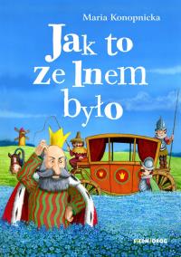Jak to ze lnem było. Autor: Konopnicka Maria. Dobreksiazki.pl Okładka książki Jak to ze lnem było