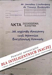 Jak wyginęły dinozaury, czyli tajemnica Bursztynowej Komnaty. Autor: Lindenberg Jarosław, Buchholtz Tomasz. Dobreksiazki.pl Okładka książki Jak wyginęły dinozaury, czyli tajemnica Bursztynowej Komnaty