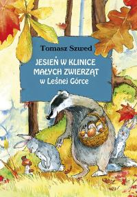 Jesień w Klinice Małych Zwierząt w Leśnej Górce. Autor: Tomasz Szwed. Dobreksiazki.pl Okładka książki Jesień w Klinice Małych Zwierząt w Leśnej Górce
