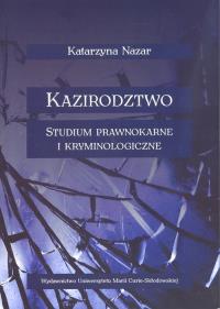 Kazirodztwo. Studium prawnokarne i kryminologiczne. Autor: Nazar Katarzyna. Dobreksiazki.pl Okładka książki Kazirodztwo. Studium prawnokarne i kryminologiczne