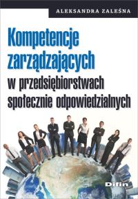 Kompetencje zarządzających w przedsiębiorstwach społecznie odpowiedzialnych. Autor: Zaleśna Aleksandra. Dobreksiazki.pl Okładka książki Kompetencje zarządzających w przedsiębiorstwach społecznie odpowiedzialnych