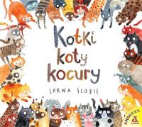 Kotki, koty, kocury. Autor: Scobie Lorna. Dobreksiazki.pl Okładka książki Kotki, koty, kocury