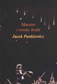Maestro wrony i kruki. Autor: Jacek Pankiewicz. Dobreksiazki.pl Okładka książki Maestro wrony i kruki