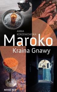 MAROKO KRAINA GNAWY. Autor: Korzeniowska Anna. Dobreksiazki.pl Okładka książki MAROKO KRAINA GNAWY