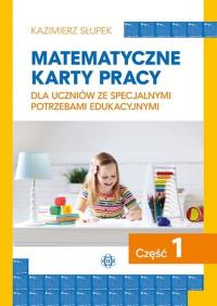 Matematyczne karty pracy dla uczniów ze specjalnymi potrzebami edukacyjnymi Część 1. Autor: Kazimierz Słupek. Dobreksiazki.pl Okładka książki Matematyczne karty pracy dla uczniów ze specjalnymi potrzebami edukacyjnymi Część 1