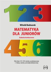 Matematyka dla juniorów. Zadania konkursowe. Autor: Bednarek Witold. Dobreksiazki.pl Okładka książki Matematyka dla juniorów. Zadania konkursowe