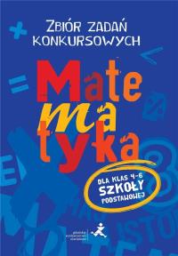 Matematyka. Zbiór zadań konkursowych kl. 4-6. Autor: Agnieszka Żurek, Piotr Jędrzejewicz. Dobreksiazki.pl Okładka książki Matematyka. Zbiór zadań konkursowych kl. 4-6
