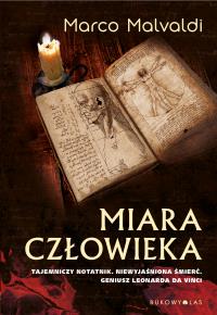 MIARA CZŁOWIEKA TAJEMNICZY NOTATNIK NIEWYJAŚNIONA ŚMIERĆ GENIUSZ LEONARDA DA VINCI. Autor: Malvaldi Marco. Dobreksiazki.pl Okładka książki MIARA CZŁOWIEKA TAJEMNICZY NOTATNIK NIEWYJAŚNIONA ŚMIERĆ GENIUSZ LEONARDA DA VINCI