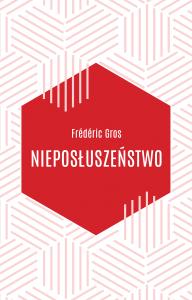 NIEPOSŁUSZEŃSTWO. Autor: Gros Frederic. Dobreksiazki.pl Okładka książki NIEPOSŁUSZEŃSTWO