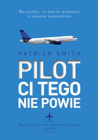 PILOT CI TEGO NIE POWIE. Autor: PATRICK SMITH. Dobreksiazki.pl Okładka książki PILOT CI TEGO NIE POWIE