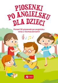 Piosenki po angielsku dla dzieci. Autor: Opracowanie zbiorowe. Dobreksiazki.pl Okładka książki Piosenki po angielsku dla dzieci