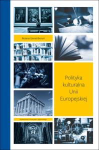 Polityka kulturalna Unii Europejskiej. Autor: Gierat-Bieroń Bożena. Dobreksiazki.pl Okładka książki Polityka kulturalna Unii Europejskiej