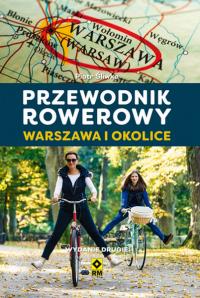 Przewodnik rowerowy. Warszawa i okolice w.2. Autor: Piotr Śliwka. Dobreksiazki.pl Okładka książki Przewodnik rowerowy. Warszawa i okolice w.2