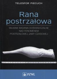 Rana postrzałowa. Autor: Piecuch Telesfor. Dobreksiazki.pl Okładka książki Rana postrzałowa