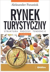 Rynek turystyczny. Struktura, procesy, tendencje. Autor: Panasiuk Aleksander. Dobreksiazki.pl Okładka książki Rynek turystyczny. Struktura, procesy, tendencje