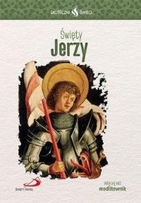 Skuteczni Święci - Święty Jerzy. Autor: praca zbiorowa. Dobreksiazki.pl Okładka książki Skuteczni Święci - Święty Jerzy