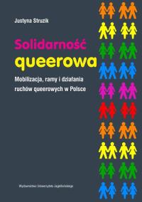 Solidarność queerowa Mobilizacja ramy i działania ruchów queerowych w Polsce. Autor: Struzik Justyna. Dobreksiazki.pl Okładka książki Solidarność queerowa Mobilizacja ramy i działania ruchów queerowych w Polsce