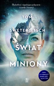 Świat miniony. Autor: Sweterlitsch Tom. Dobreksiazki.pl Okładka książki Świat miniony