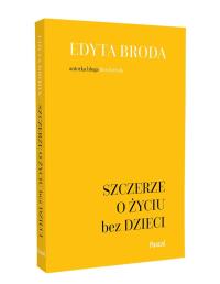 Szczerze o życiu bez dzieci. Autor: Edyta Broda. Dobreksiazki.pl Okładka książki Szczerze o życiu bez dzieci