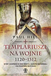 TEMPLARIUSZE NA WOJNIE 1120-1312. Autor: Brickhill Paul. Dobreksiazki.pl Okładka książki TEMPLARIUSZE NA WOJNIE 1120-1312