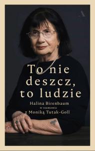 To nie deszcz, to ludzie. Autor: Birenbaum Halina, Monika Tutak-Goll. Dobreksiazki.pl Okładka książki To nie deszcz, to ludzie