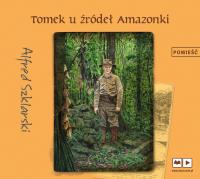 Tomek u źródeł Amazonki audiobook. Autor: Alfred Szklarski. Dobreksiazki.pl Okładka książki Tomek u źródeł Amazonki audiobook