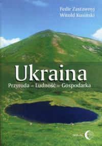 Ukraina Przyroda - Ludność - Gospodarka. Autor: Zastawnyj Fedir, Kusiński Witold. Dobreksiazki.pl Okładka książki Ukraina Przyroda - Ludność - Gospodarka