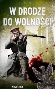 W DRODZE DO WOLNOŚCI. Autor: Sege. Dobreksiazki.pl Okładka książki W DRODZE DO WOLNOŚCI