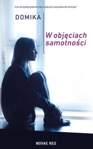 W OBJĘCIACH SAMOTNOŚCI. Autor: DOMIKA. Dobreksiazki.pl Okładka książki W OBJĘCIACH SAMOTNOŚCI