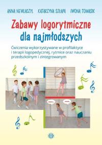 Zabawy logorytmiczne dla najmłodszych. Autor: Newlaczyl Anna, Szłapa Katarzyna, Szłapa Katarzyna Tomasik Iwona. Dobreksiazki.pl Okładka książki Zabawy logorytmiczne dla najmłodszych